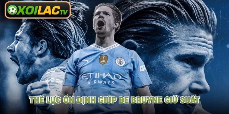 Thể lực ổn định giúp De Bruyne giữ suất