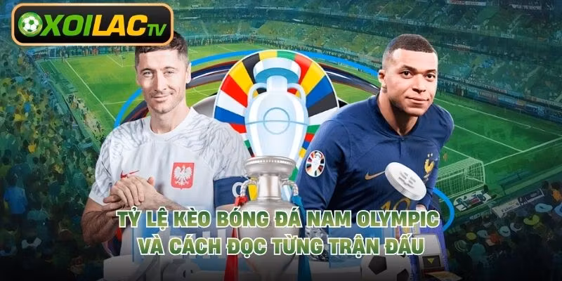 Tỷ Lệ Kèo Bóng Đá Nam Olympic Và Cách Đọc Từng Trận Đấu 