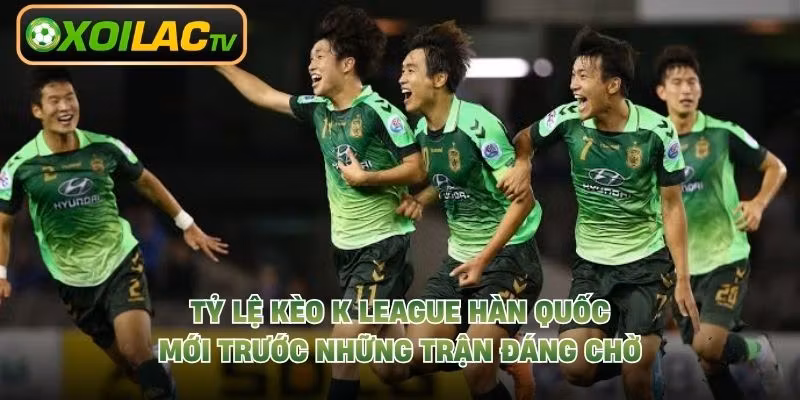 Tỷ Lệ Kèo K League Hàn Quốc Mới Trước Những Trận Đáng Chờ