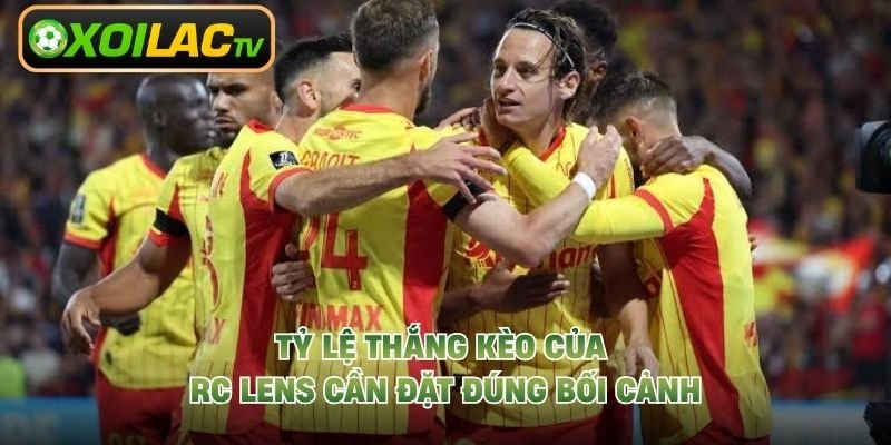 Tỷ lệ thắng kèo của RC Lens cần đặt đúng bối cảnh