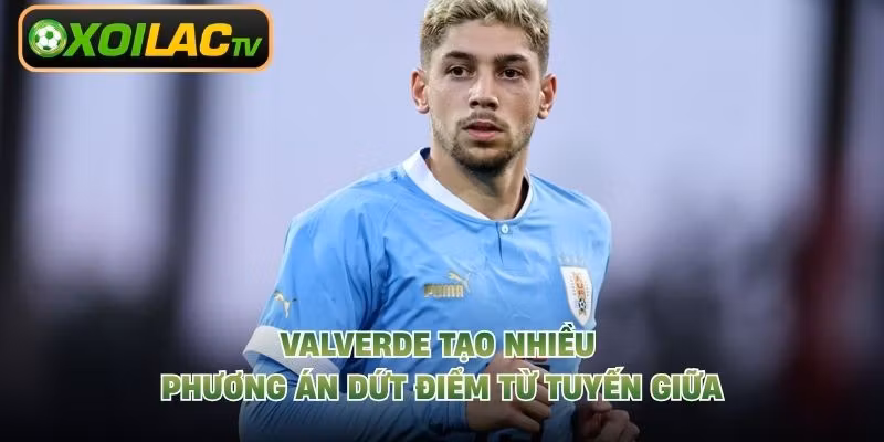 Valverde tạo nhiều phương án dứt điểm từ tuyến giữa